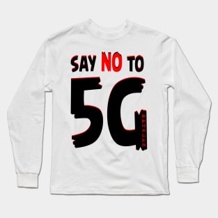 Say NO To 5g Network Long Sleeve T-Shirt